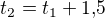 $t_2=t_1+1{,}5$