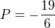 $P=-\frac{19}{6}$