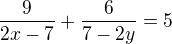 $\frac{9}{2x-7}+\frac{6}{7-2y}=5$