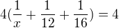 $4(\frac{1}{x}+\frac{1}{12}+\frac{1}{16}) = 4$