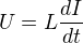$U=L\frac{dI}{dt}$