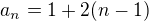 $a_n=1+2(n-1)$