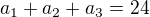 $a_{1}+a_{2}+a_{3}=24$
