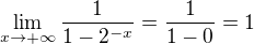 $\lim_{x\to+\infty }\frac{1}{1-2^{-x}} = \frac{1}{1-0} = 1$