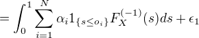 kopírovat do textarea $= \int_{0}^{1}\sum_{i=1}^{N}\alpha_{i}1_{\{s\le o_{i}\}}F_{X}^{(-1)}(s)ds + \epsilon_{1}$