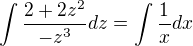 $\int \frac{2 + 2z^2}{- z^3}dz = \int \frac{1}{x} dx$