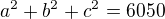 $a^{2}+b^{2}+c^{2}=6050$