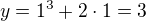 $y=1^3+2\cdot 1=3$