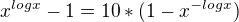 $x^{logx}-1 = 10*(1 - x^{-logx})$
