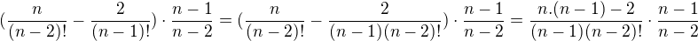 $(\frac{n}{(n-2)!}-\frac{2}{(n-1)!})\cdot \frac{n-1}{n-2}=(\frac{n}{(n-2)!}-\frac{2}{(n-1)(n-2)!})\cdot \frac{n-1}{n-2}=\frac{n.(n-1)-2}{(n-1)(n-2)!}\cdot \frac{n-1}{n-2}$
