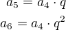 $a_5=a_4\cdot q\\a_6=a_4\cdot q^2$