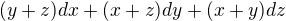 $(y +z)dx+(x+z)dy+(x+ y)dz$