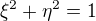 $\xi^2 + \eta^2 = 1$