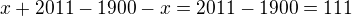 $x+2011-1900-x=2011-1900=111$