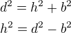 $d^2=h^2+b^2\nlh^2=d^2-b^2$