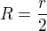 $R=\frac{r}{2}$