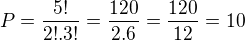 $P=\frac{5!}{2!.3!}=\frac{120}{2.6}=\frac{120}{12}=10$