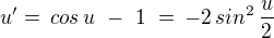 $u' = \,cos \,u\,\,-\,\,1\,\,=\, -2\,sin^2\,\frac{u}{2}$
