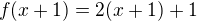 $f (x+1) = 2(x+1) + 1$