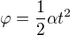 $\varphi =\frac12\alpha t^2$