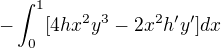 $-\int_{0}^{1}[4hx^{2}y^{3}-2x^{2}h'y']dx$