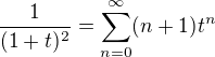 $\frac 1{(1+t)^2} =\sum_{n=0}^{\infty}(n+1)t^n$