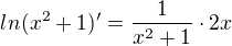 $ln(x^2+1)'=\frac{1}{x^2+1}\cdot 2x$
