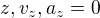 $z, v_z, a_z = 0$