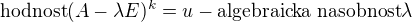 $\text{hodnost}(A-\lambda E)^k=u-\text{algebraicka nasobnost} \lambda$