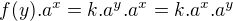 $f(y).a^x=k.a^{y}.a^x =k.a^x.a^{y}$