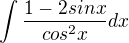 $\int\frac {1-2sinx}{cos^2x}dx$