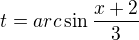 $t=arc\sin \frac{x+2}{3}$