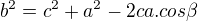 $b^{2}=c^{2}+a^{2}-2 ca.cos\beta $