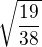 $\sqrt{\frac{19}{38}} $