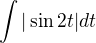 $\int {|\sin 2t|dt}$