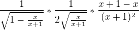 $\frac{1}{\sqrt{1-\frac{x}{x+1}}} * \frac{1}{2\sqrt{\frac{x}{x+1}}} * \frac{x+1-x}{(x+1)^{2}}$