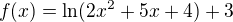 $f(x)=\ln (2x^{2}+5x+4)+3$