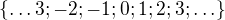 $\{\ldots \-3; -2; -1; 0; 1; 2; 3;\ldots \}$