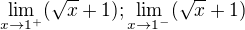 $\lim_{x\to1^{+}}(\sqrt{x}+1); \lim_{x\to1^{-}}(\sqrt{x}+1)$
