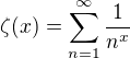 $\zeta(x)=\sum_{n=1}^\infty\frac{1}{n^x}$