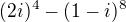 $(2i)^{4}-(1-i)^{8}$