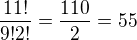 $\frac{11!}{9!2!}=\frac{110}{2}=55$