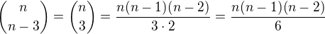 ${n\choose n-3}={n\choose 3}=\frac{n(n-1)(n-2)}{3\cdot 2}=\frac{n(n-1)(n-2)}{6}$