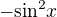 $\mathrm{-sin}^{2}x$