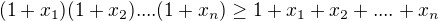 $(1+x_{1})(1+x_{2})....(1+x_{n})\ge 1+x_{1}+x_{2}+....+x_{n}$