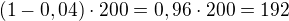 $(1-0,04)\cdot 200=0,96\cdot 200=192$