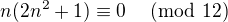 $n(2n^2+1)\equiv0\;\pmod{12}$