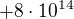 $+8\cdot 10^{14}$