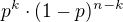 $p^k \cdot (1-p)^{n-k}$