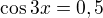 $\cos 3x=0,5$